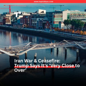 Iran War & Ceasefire: Trump Says It’s ‘Very Close to Over’