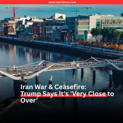 Iran War & Ceasefire: Trump Says It’s ‘Very Close to Over’