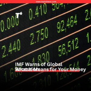IMF Warns of Global Recession: What It Means for Your Money