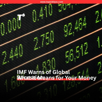 IMF Warns of Global Recession: What It Means for Your Money