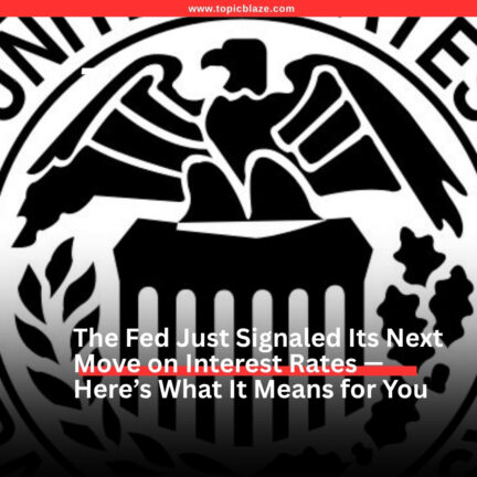 The Fed Just Signaled Its Next Move on Interest Rates — Here’s What It Means for You