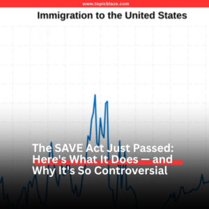 The SAVE Act Just Passed: Here’s What It Does — and Why It’s So Controversial