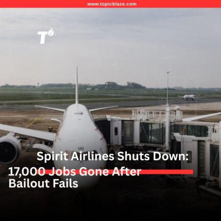 Spirit Airlines Shuts Down: 17,000 Jobs Gone After Bailout Fails